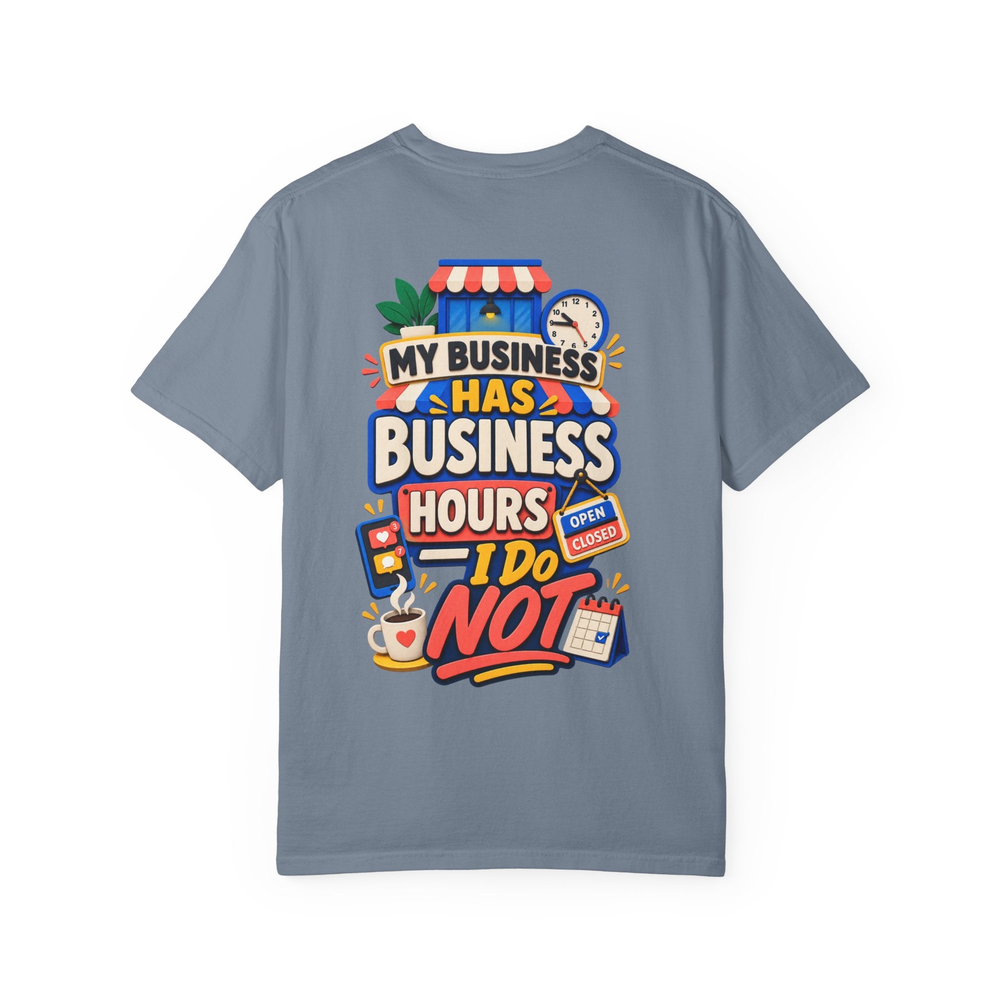 Funny Small Business Owner T-Shirt — “My Business Has Business Hours, I Do Not” Graphic Tee