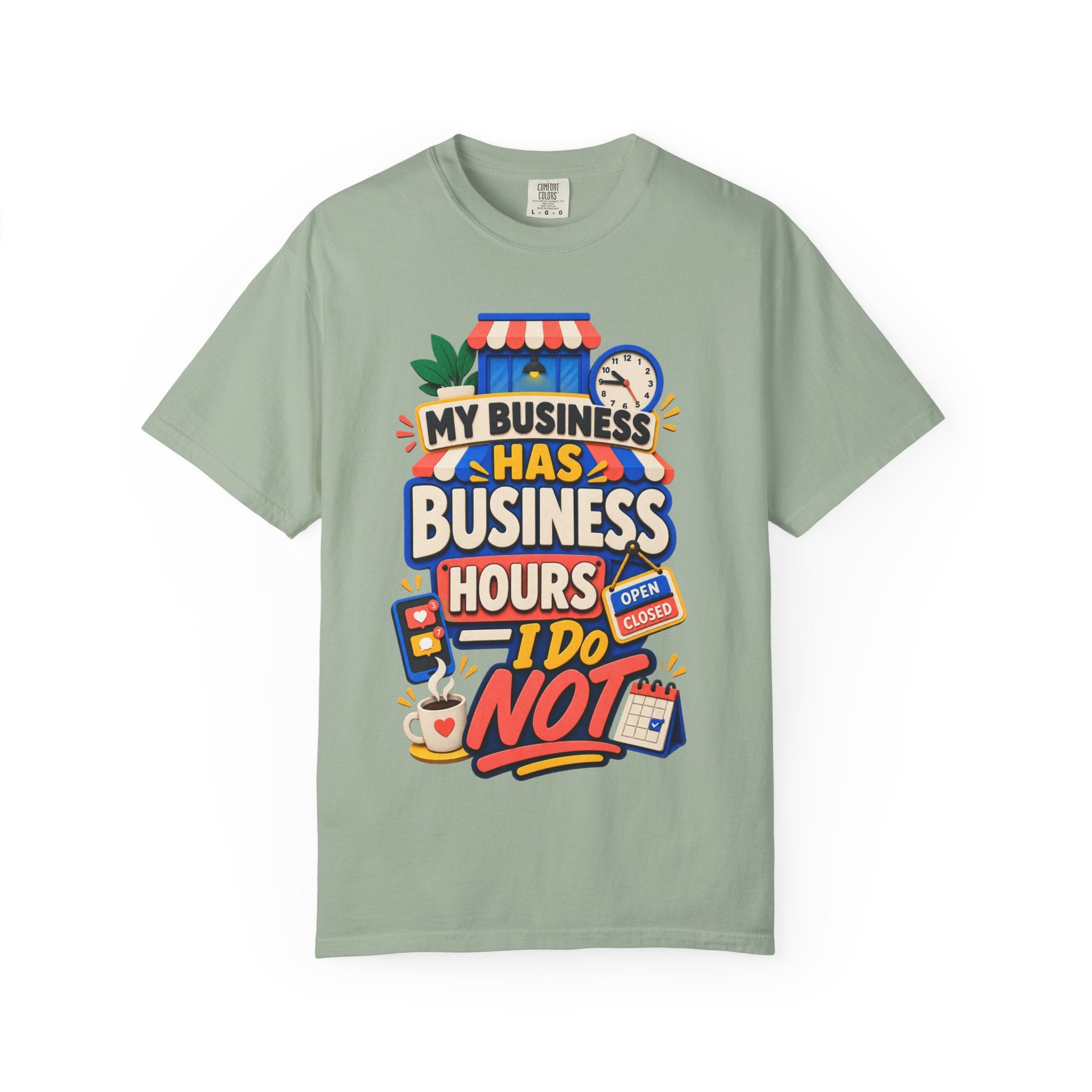 Funny Small Business Owner T-Shirt — “My Business Has Business Hours, I Do Not” Graphic Tee