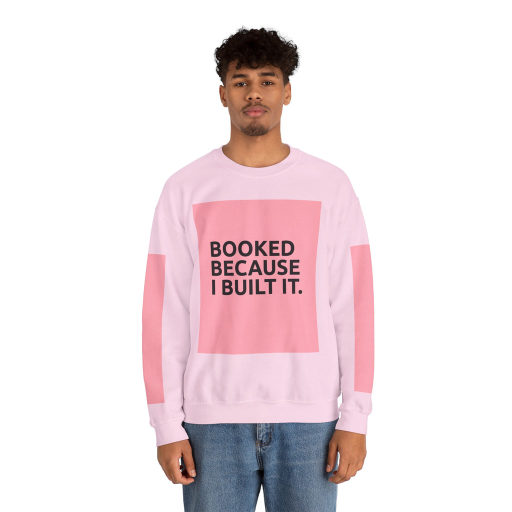 Booked Because I Built It. Crewneck Sweatshirt — Motivational Entrepreneur & Small Business Owner Sweatshirt