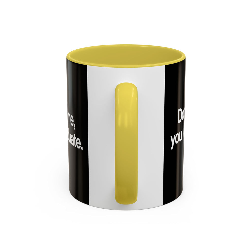 Don’t Study Me, You Won’t Graduate Accent Mug — Funny Statement Coffee Cup