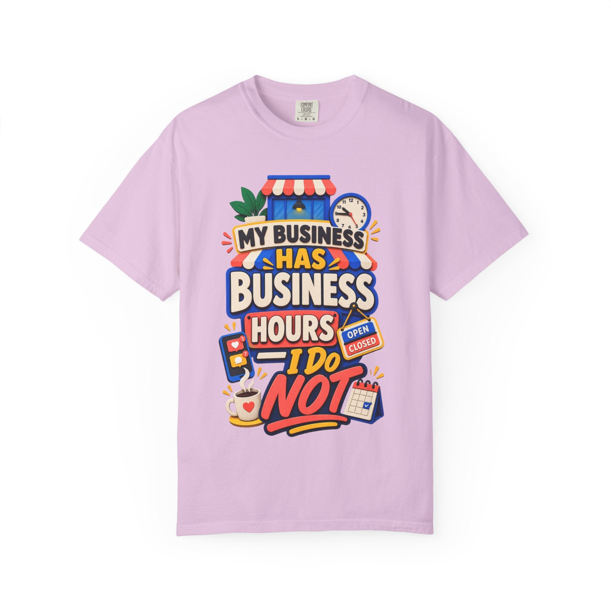Funny Small Business Owner T-Shirt — “My Business Has Business Hours, I Do Not” Graphic Tee