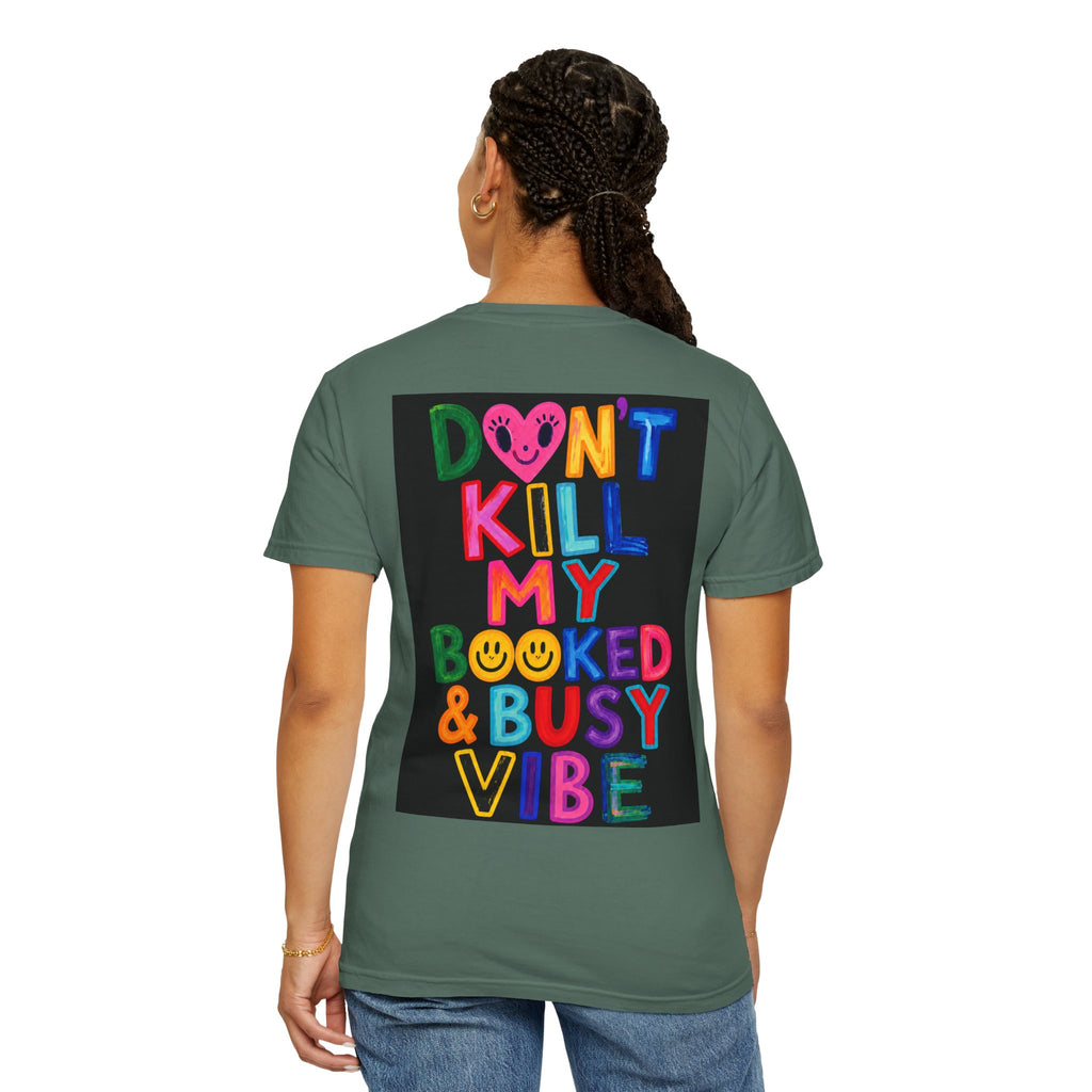 Don’t Kill My Booked & Busy Vibe Garment-Dyed T-Shirt | Colorful Entrepreneur Tee