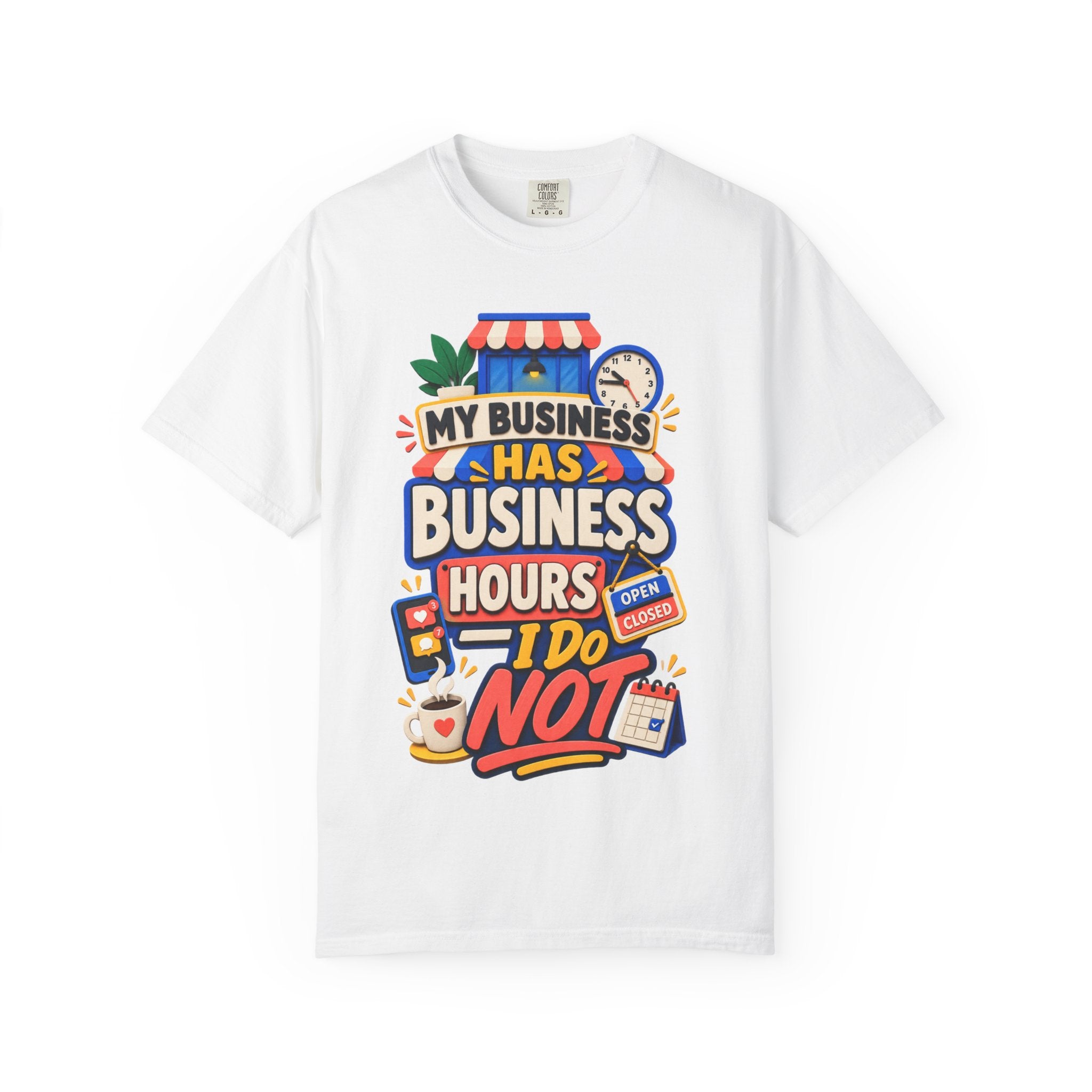 Funny Small Business Owner T-Shirt — “My Business Has Business Hours, I Do Not” Graphic Tee