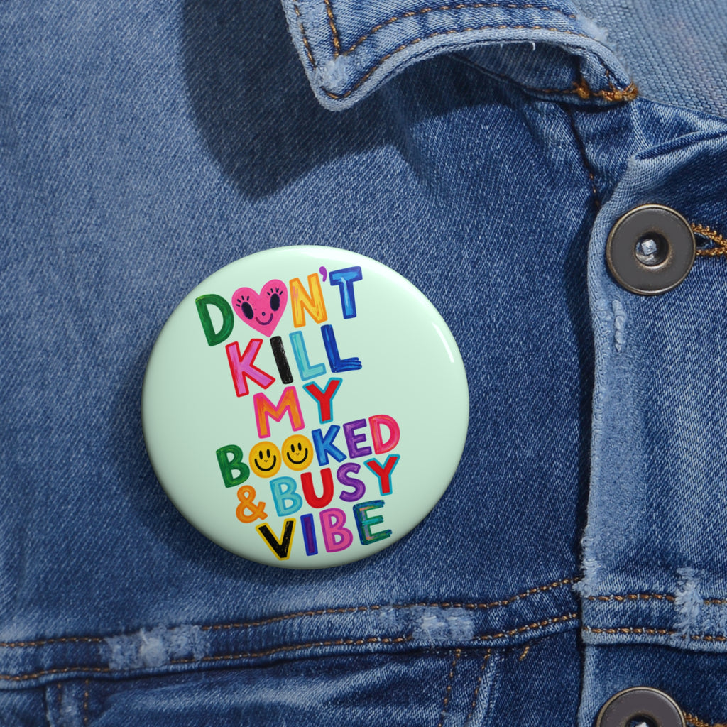 Don’t Kill My Booked & Busy Vibe Pin Button — Colorful Entrepreneur Badge