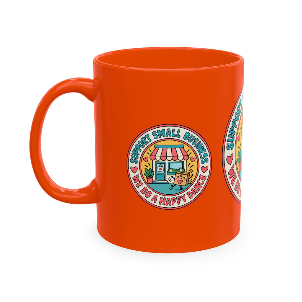 Support Small Business Ceramic Mug — “We Do a Happy Dance” Shop-Small Coffee Cup