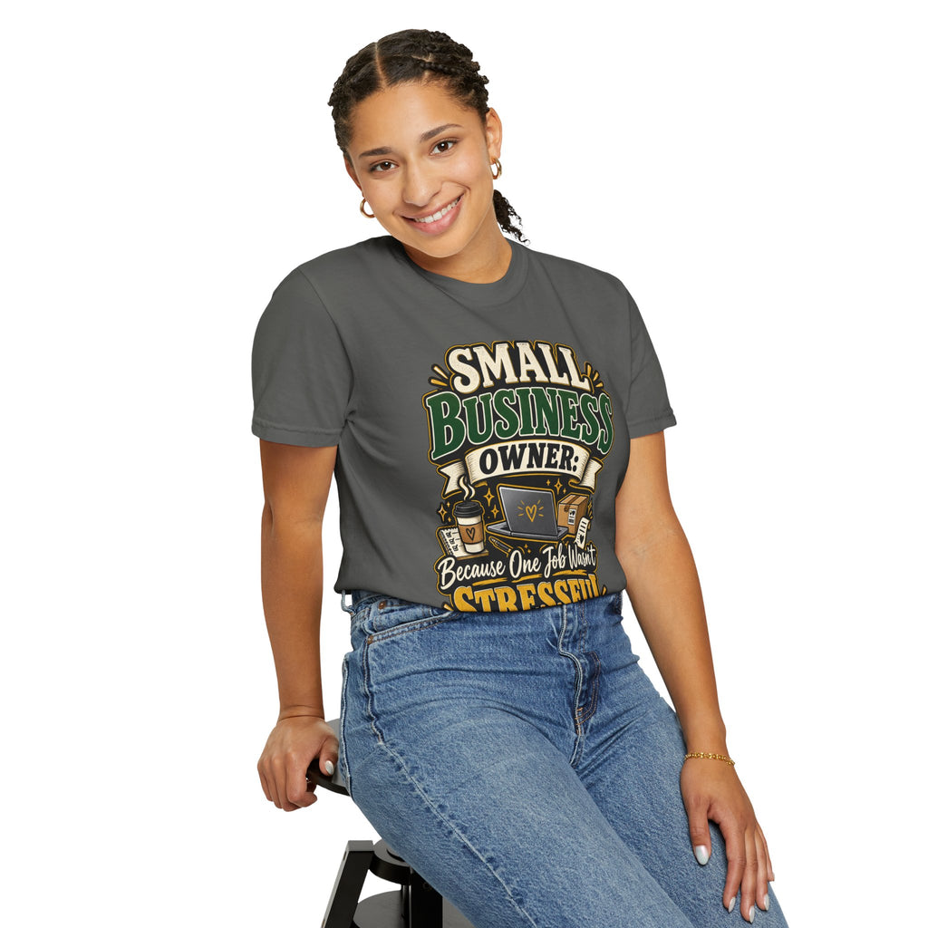 Small Business Owner Funny T-Shirt — “Because One Job Wasn’t Stressful Enough” Graphic Tee