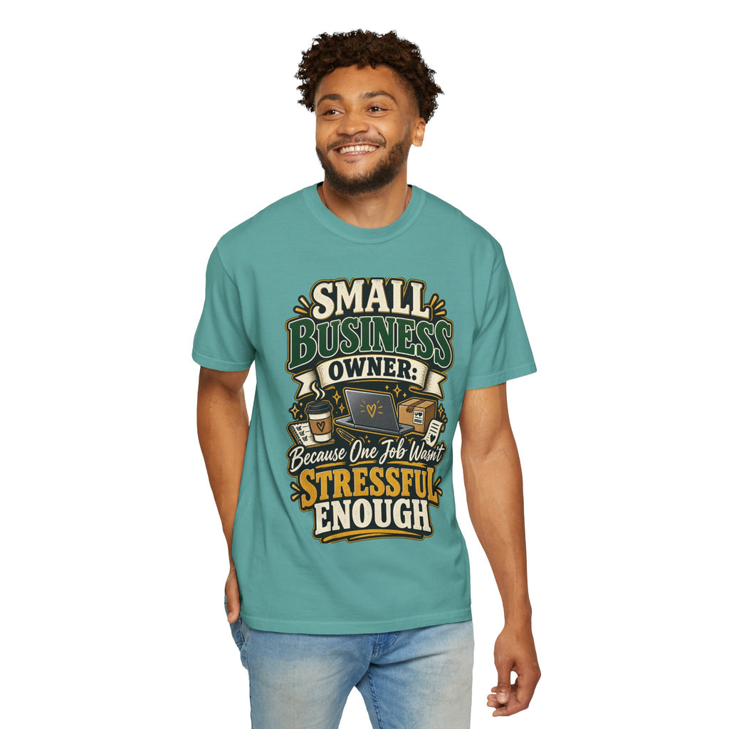 Small Business Owner Funny T-Shirt — “Because One Job Wasn’t Stressful Enough” Graphic Tee