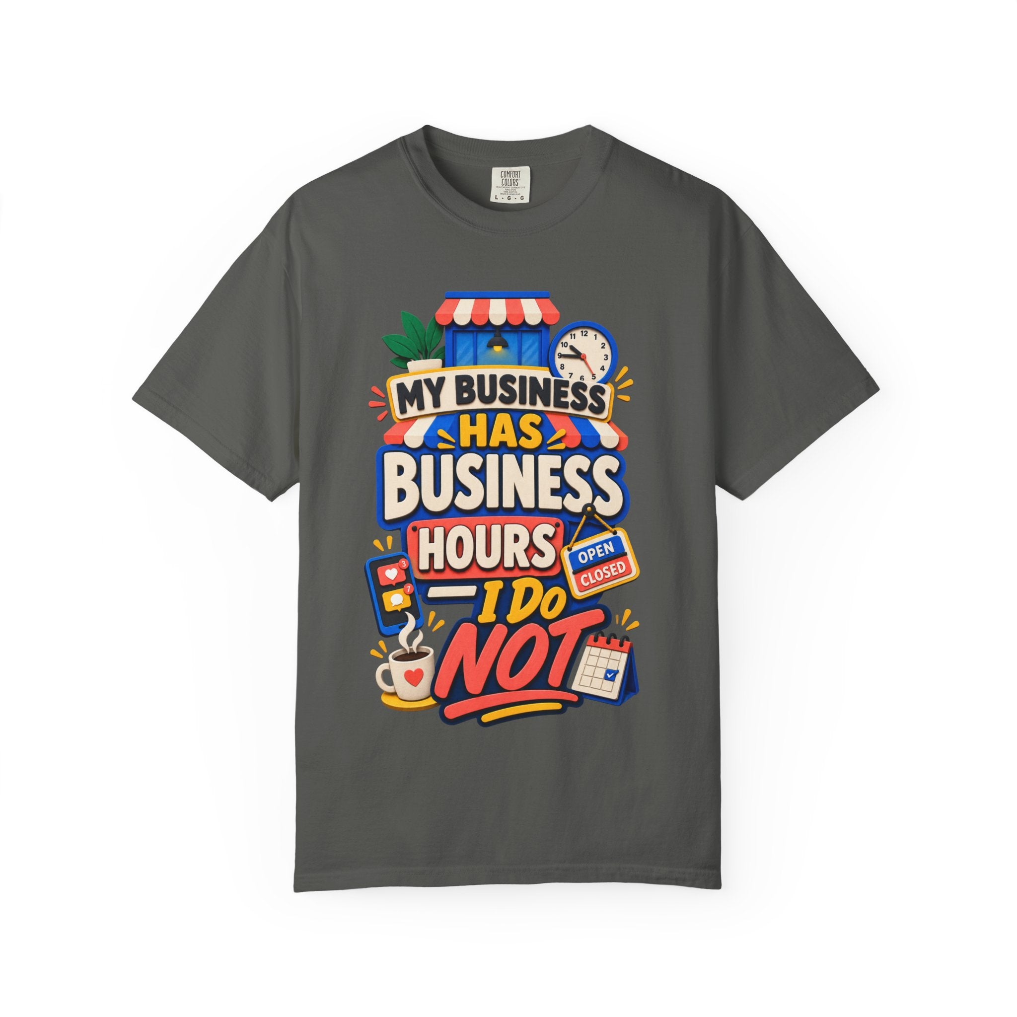 Funny Small Business Owner T-Shirt — “My Business Has Business Hours, I Do Not” Graphic Tee