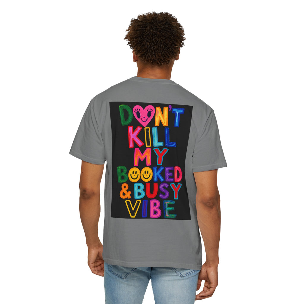 Don’t Kill My Booked & Busy Vibe Garment-Dyed T-Shirt | Colorful Entrepreneur Tee