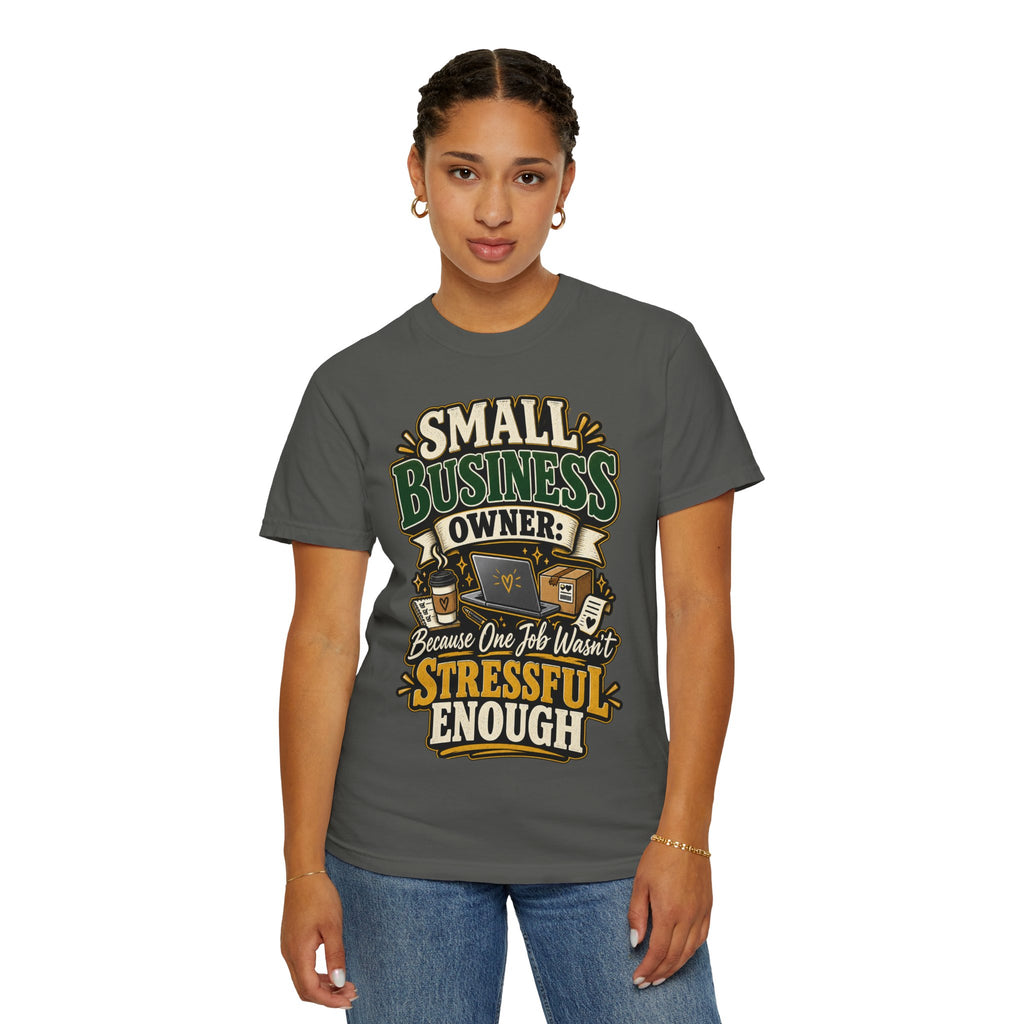 Small Business Owner Funny T-Shirt — “Because One Job Wasn’t Stressful Enough” Graphic Tee