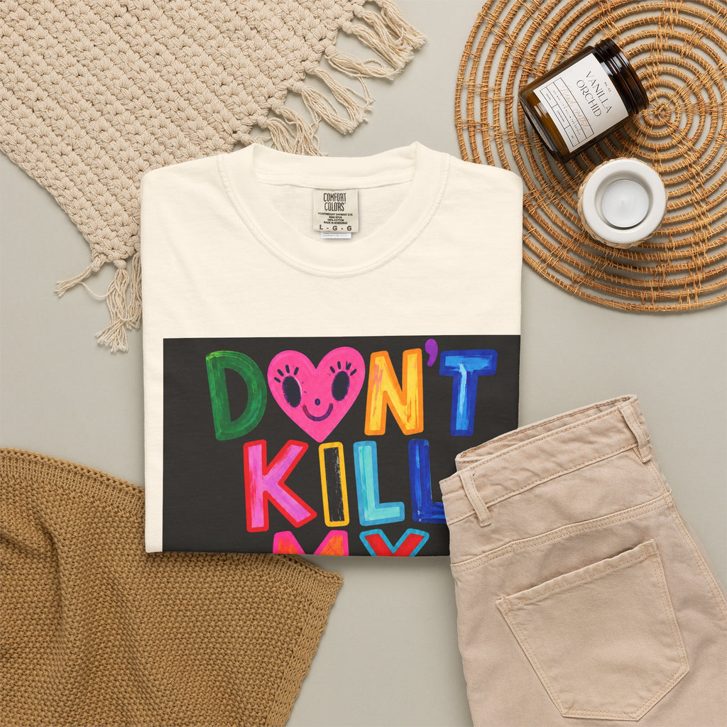 Don’t Kill My Booked & Busy Vibe Garment-Dyed T-Shirt | Colorful Entrepreneur Tee