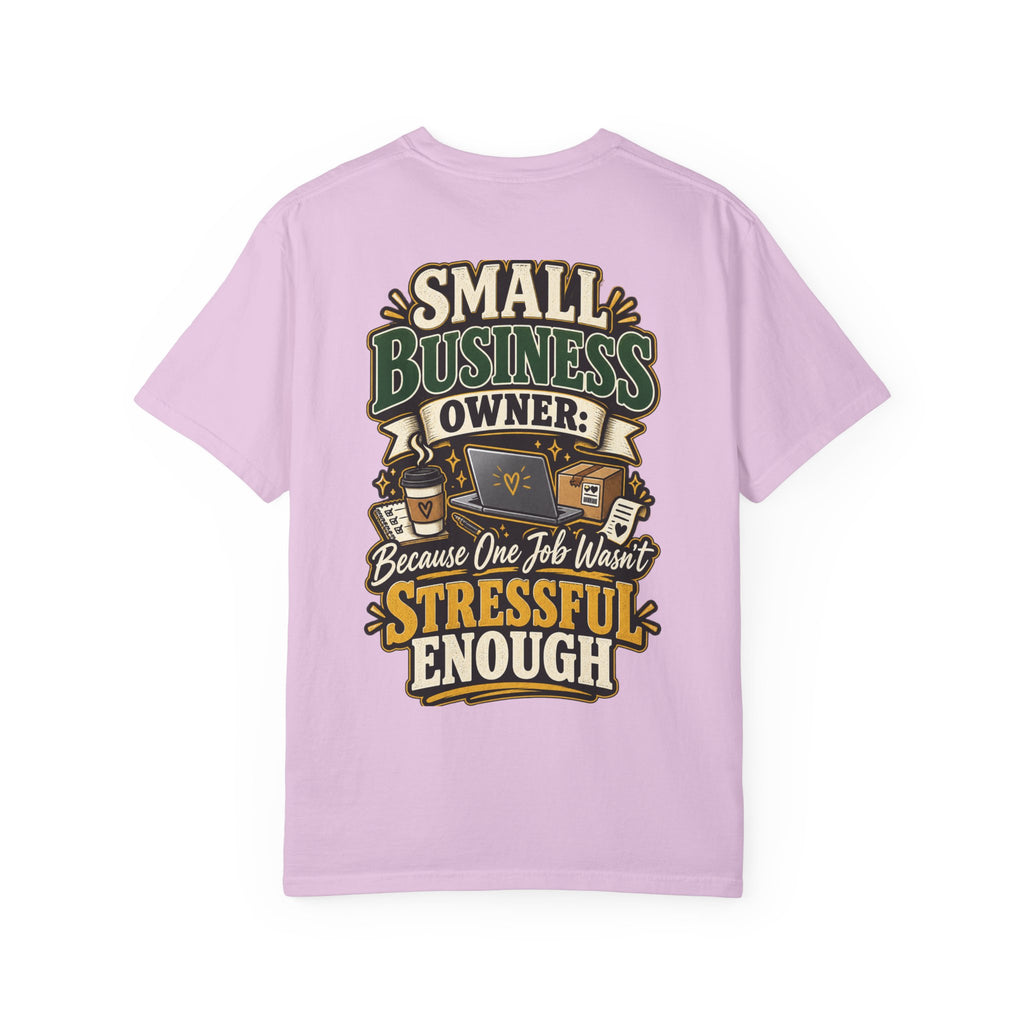 Small Business Owner Funny T-Shirt — “Because One Job Wasn’t Stressful Enough” Graphic Tee