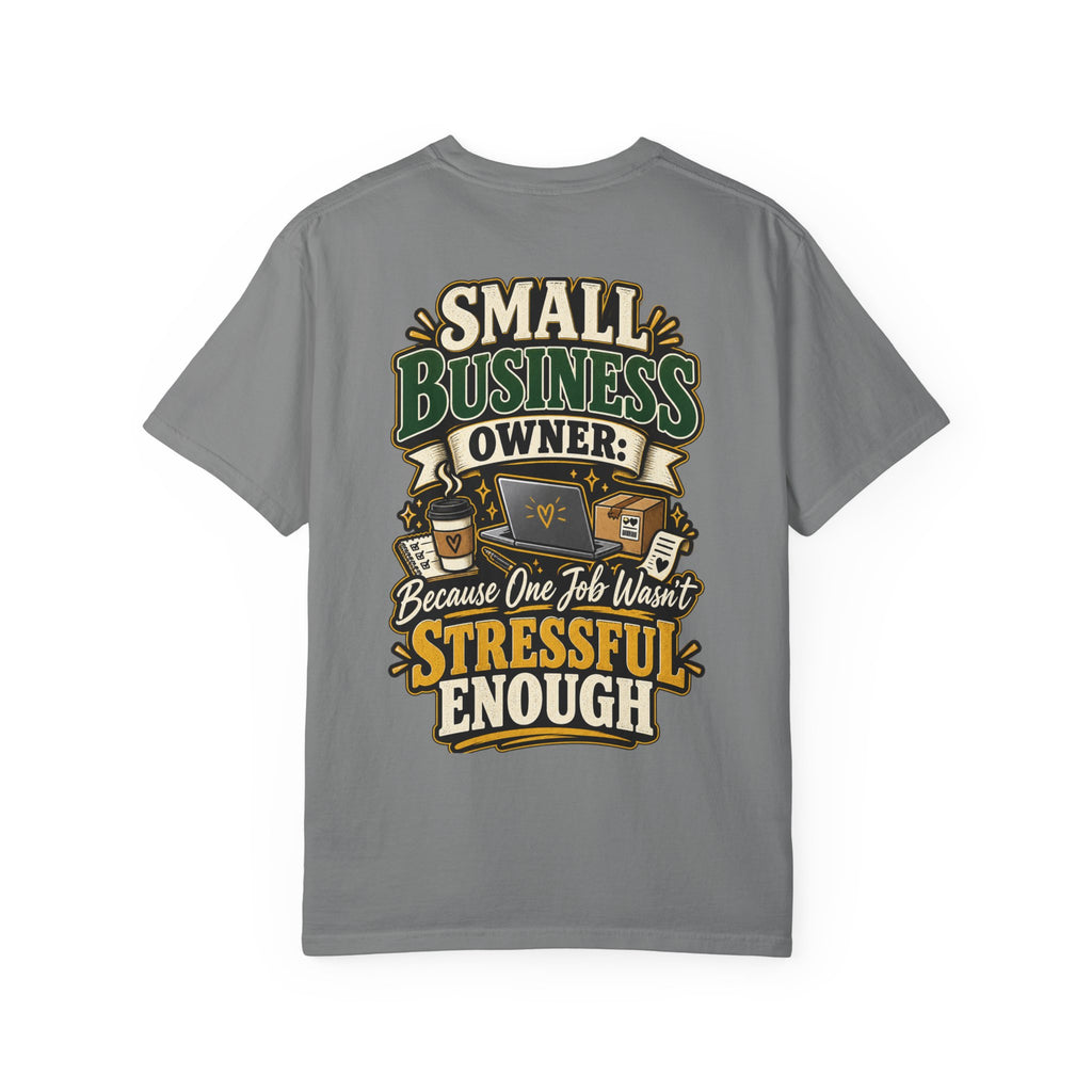 Small Business Owner Funny T-Shirt — “Because One Job Wasn’t Stressful Enough” Graphic Tee