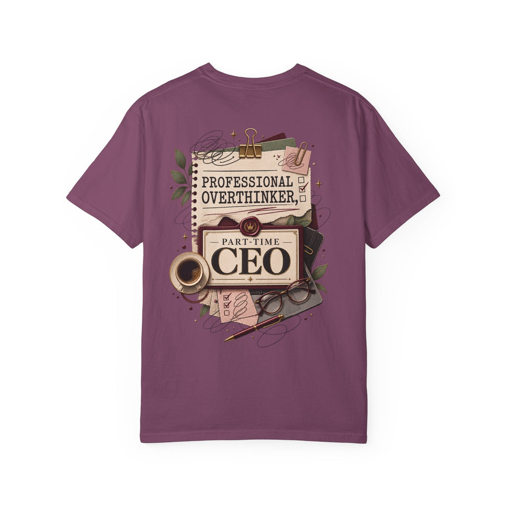 Professional Overthinker Part-Time CEO T-Shirt | Funny Small Business Owner Graphic Tee | Entrepreneur Gift | Garment-Dyed Shirt
