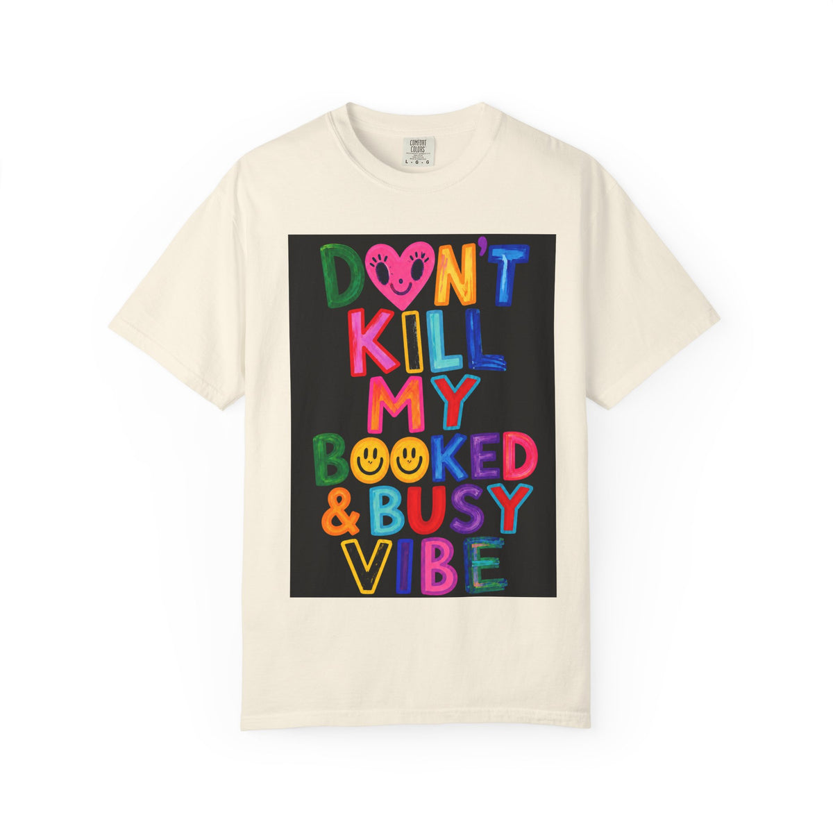 Don’t Kill My Booked & Busy Vibe Garment-Dyed T-Shirt | Colorful Entrepreneur Tee