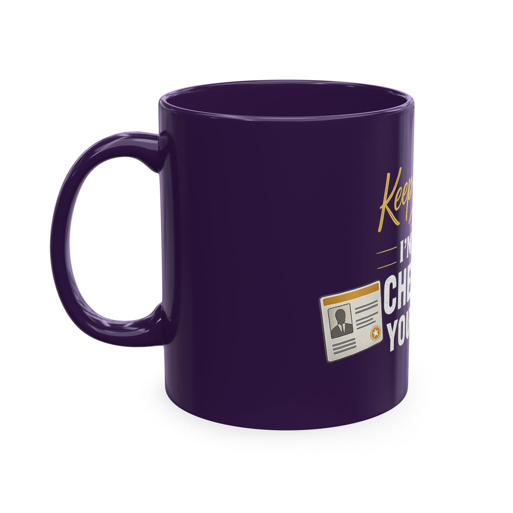 Keep Talking... I'm Still Checking Your ID. ☕👀Ceramic Mug