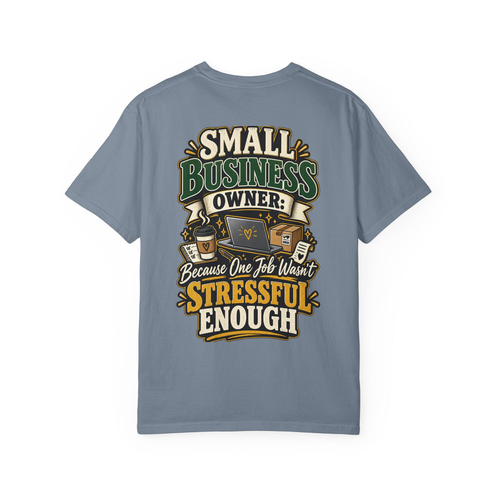 Small Business Owner Funny T-Shirt — “Because One Job Wasn’t Stressful Enough” Graphic Tee