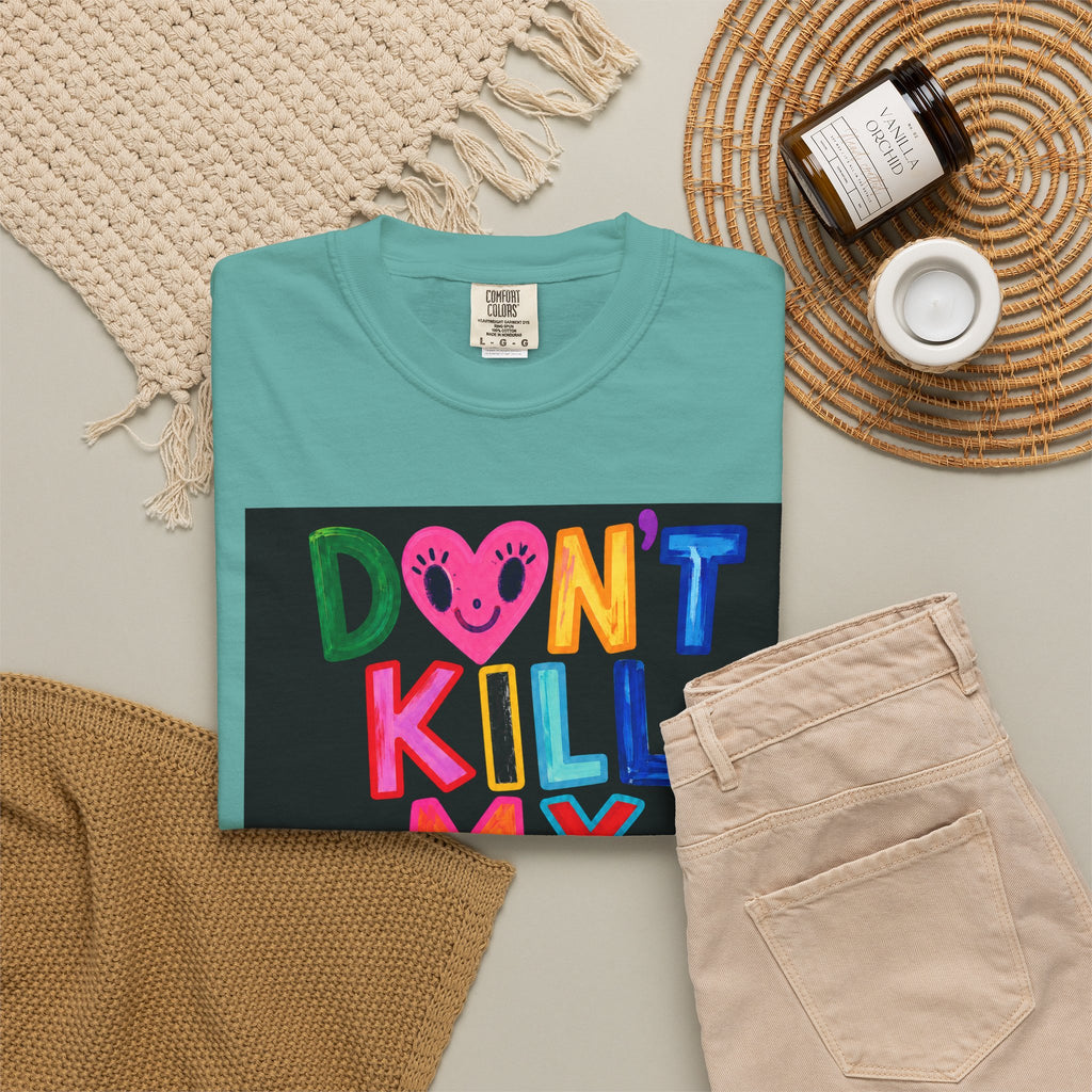 Don’t Kill My Booked & Busy Vibe Garment-Dyed T-Shirt | Colorful Entrepreneur Tee
