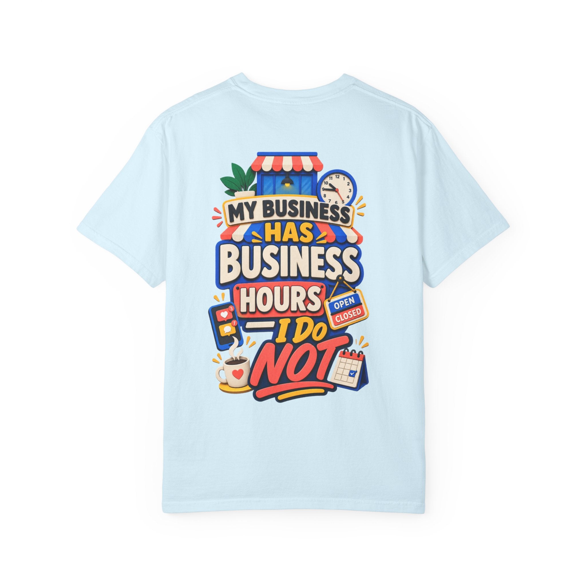 Funny Small Business Owner T-Shirt — “My Business Has Business Hours, I Do Not” Graphic Tee