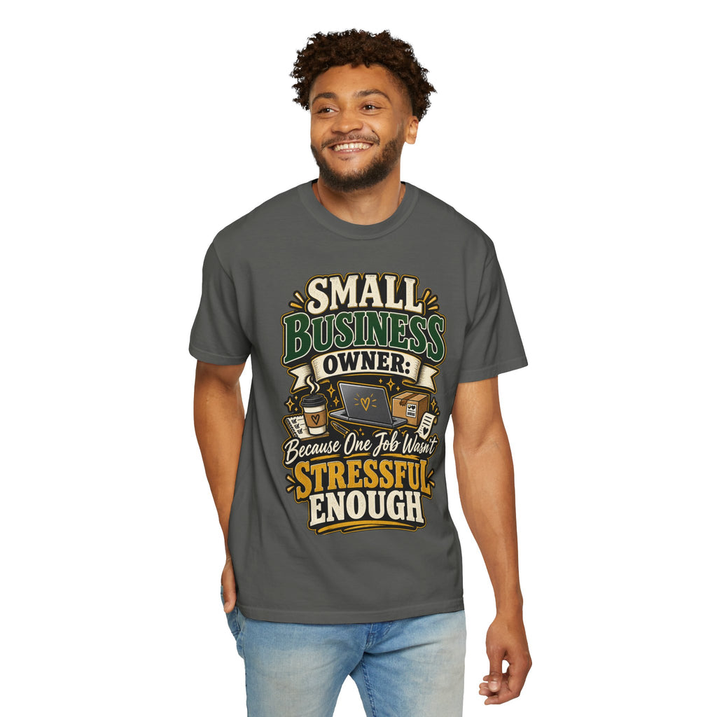 Small Business Owner Funny T-Shirt — “Because One Job Wasn’t Stressful Enough” Graphic Tee