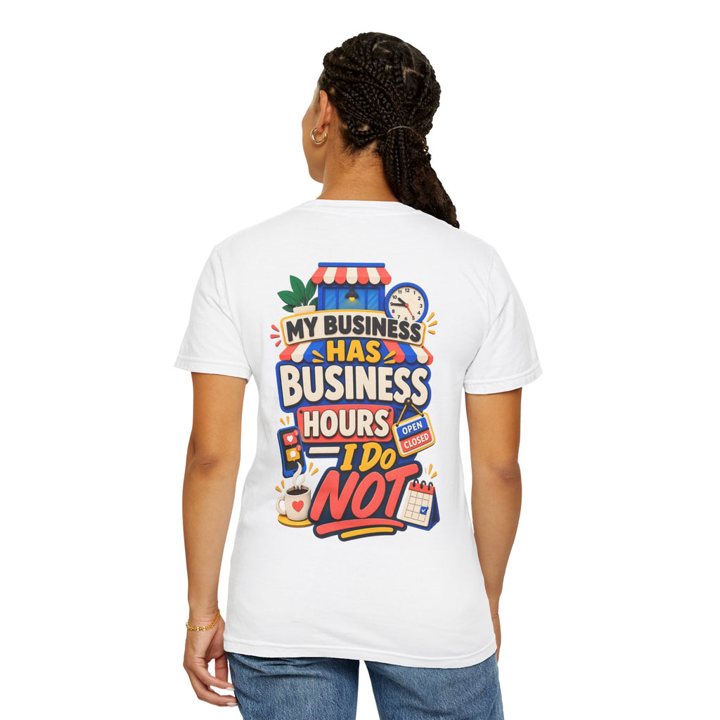 Funny Small Business Owner T-Shirt — “My Business Has Business Hours, I Do Not” Graphic Tee
