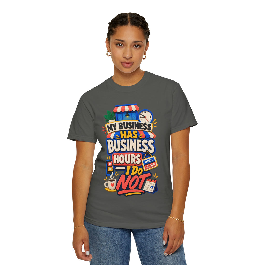 Funny Small Business Owner T-Shirt — “My Business Has Business Hours, I Do Not” Graphic Tee