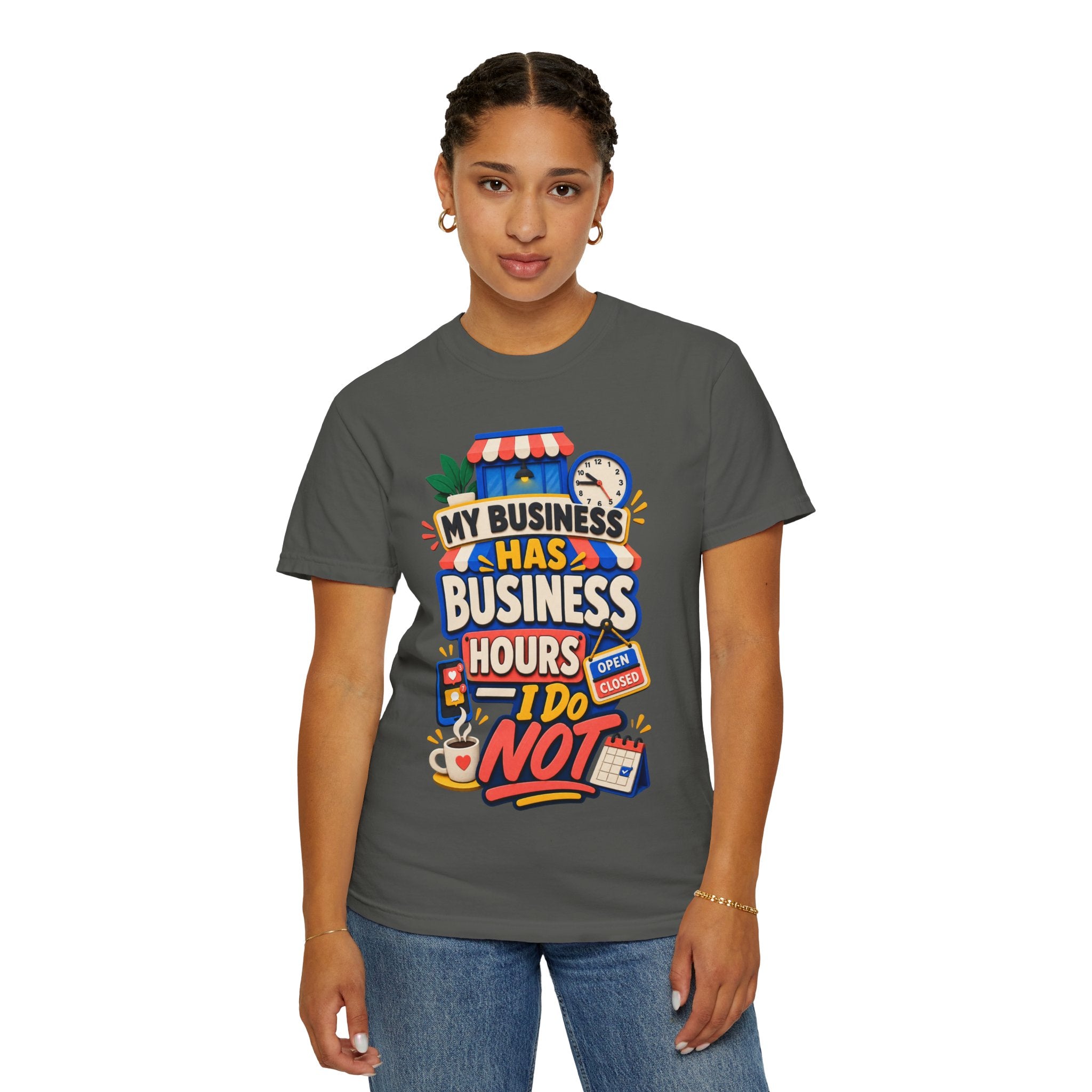 Funny Small Business Owner T-Shirt — “My Business Has Business Hours, I Do Not” Graphic Tee