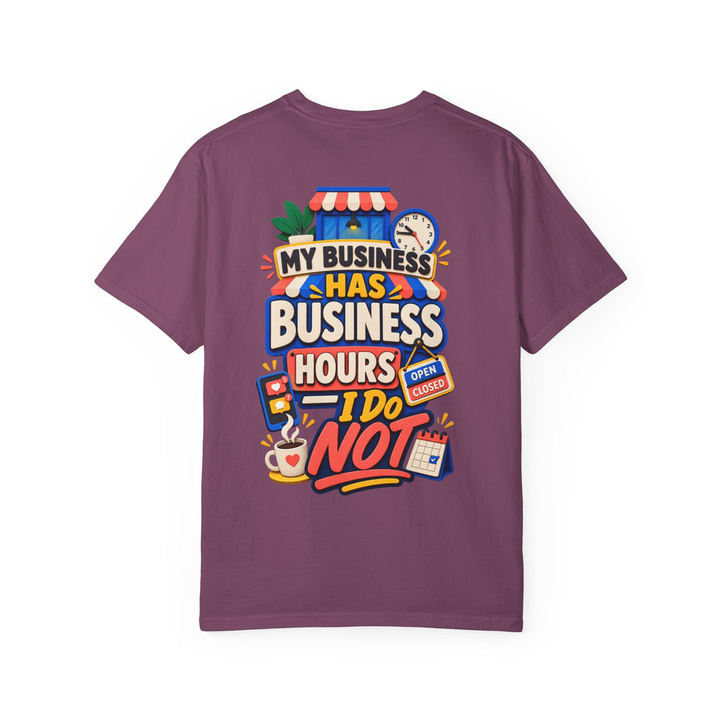 Funny Small Business Owner T-Shirt — “My Business Has Business Hours, I Do Not” Graphic Tee