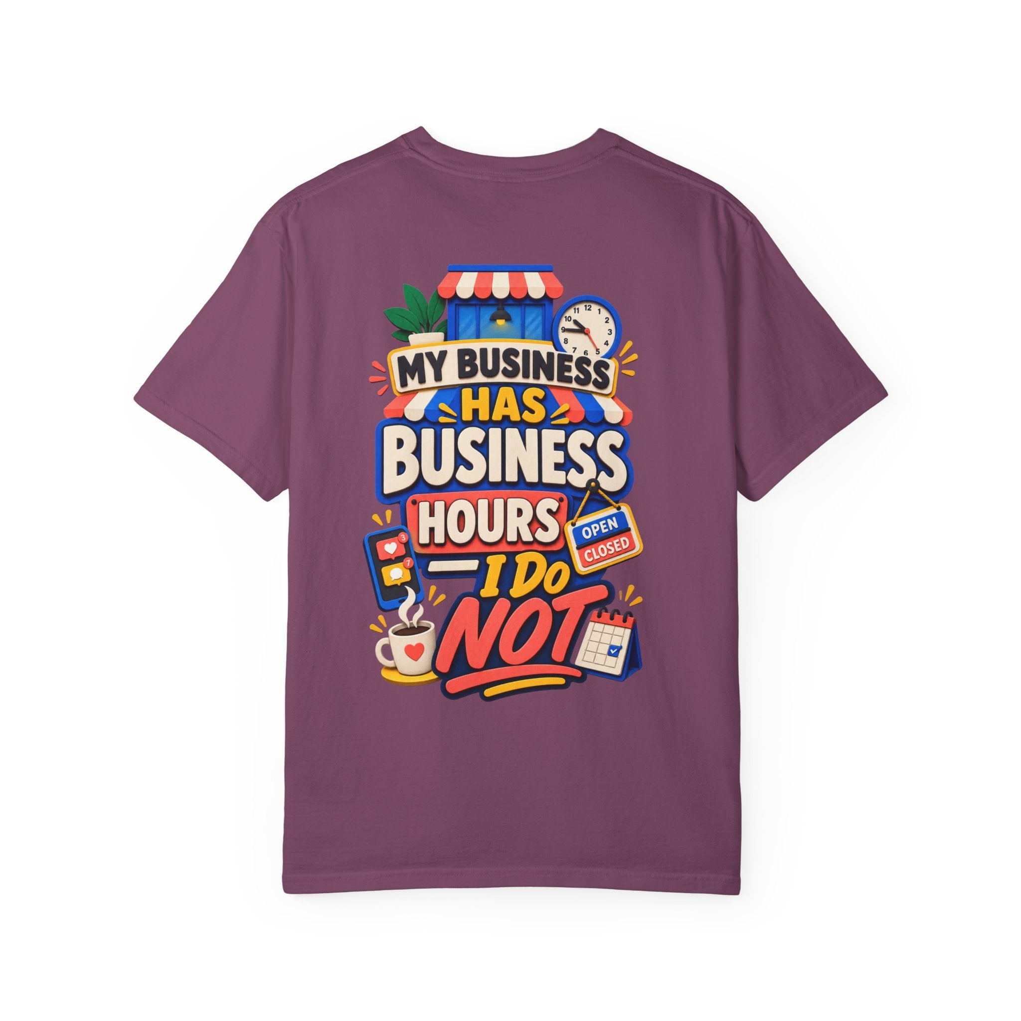 Funny Small Business Owner T-Shirt — “My Business Has Business Hours, I Do Not” Graphic Tee