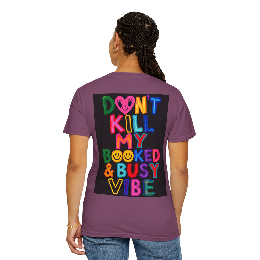 Don’t Kill My Booked & Busy Vibe Garment-Dyed T-Shirt | Colorful Entrepreneur Tee