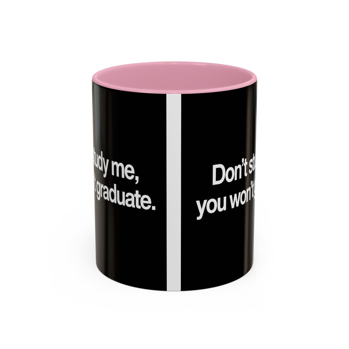 Don’t Study Me, You Won’t Graduate Accent Mug — Funny Statement Coffee Cup