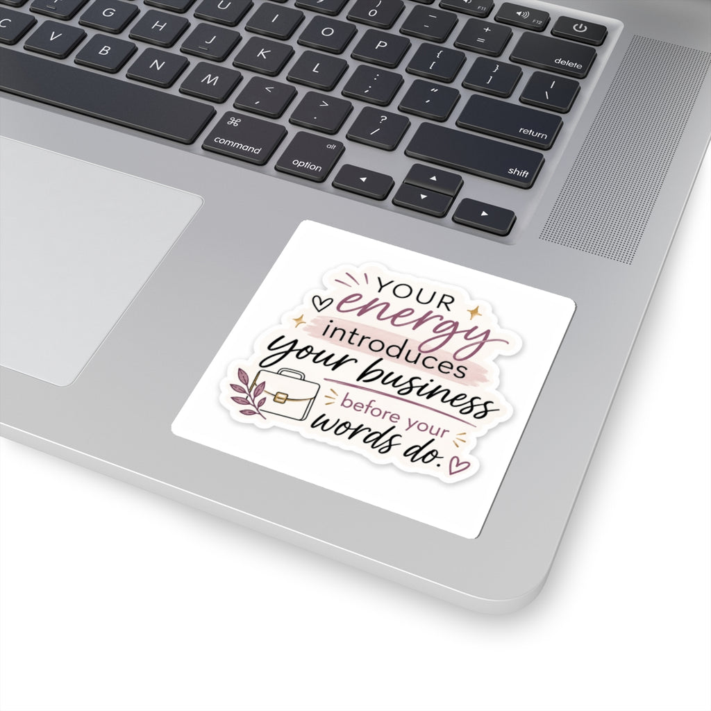 Copy of Your Energy Introduces Your Business Before Your Words Do. Vinyl Sticker  | Decal | Cute Business Owner Laptop Sticker