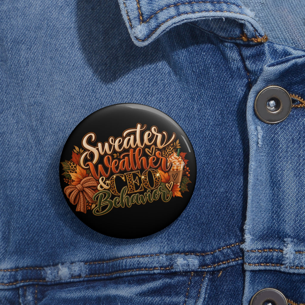Sweater Weather & CEO Behavior Pin Button — Fall Autumn Quote Accessory