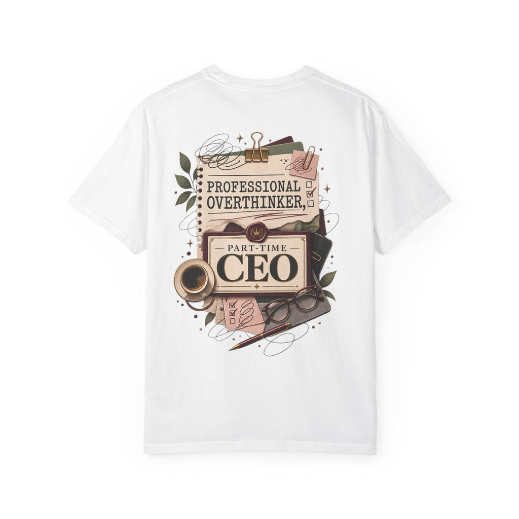 Professional Overthinker Part-Time CEO T-Shirt | Funny Small Business Owner Graphic Tee | Entrepreneur Gift | Garment-Dyed Shirt