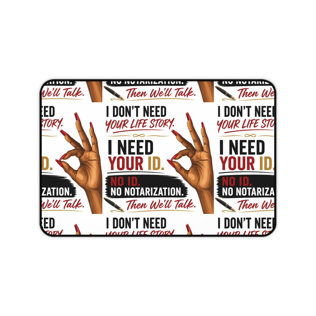 I Don't Need Your Life Story. I Need Your ID. Desk Mat for Notaries