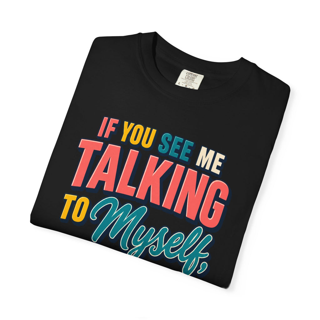 Funny Staff Meeting T-Shirt — “If You See Me Talking to Myself” Colorful Typography Graphic Tee