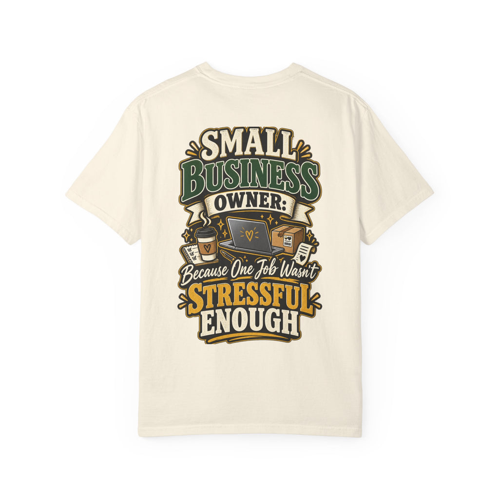 Small Business Owner Funny T-Shirt — “Because One Job Wasn’t Stressful Enough” Graphic Tee