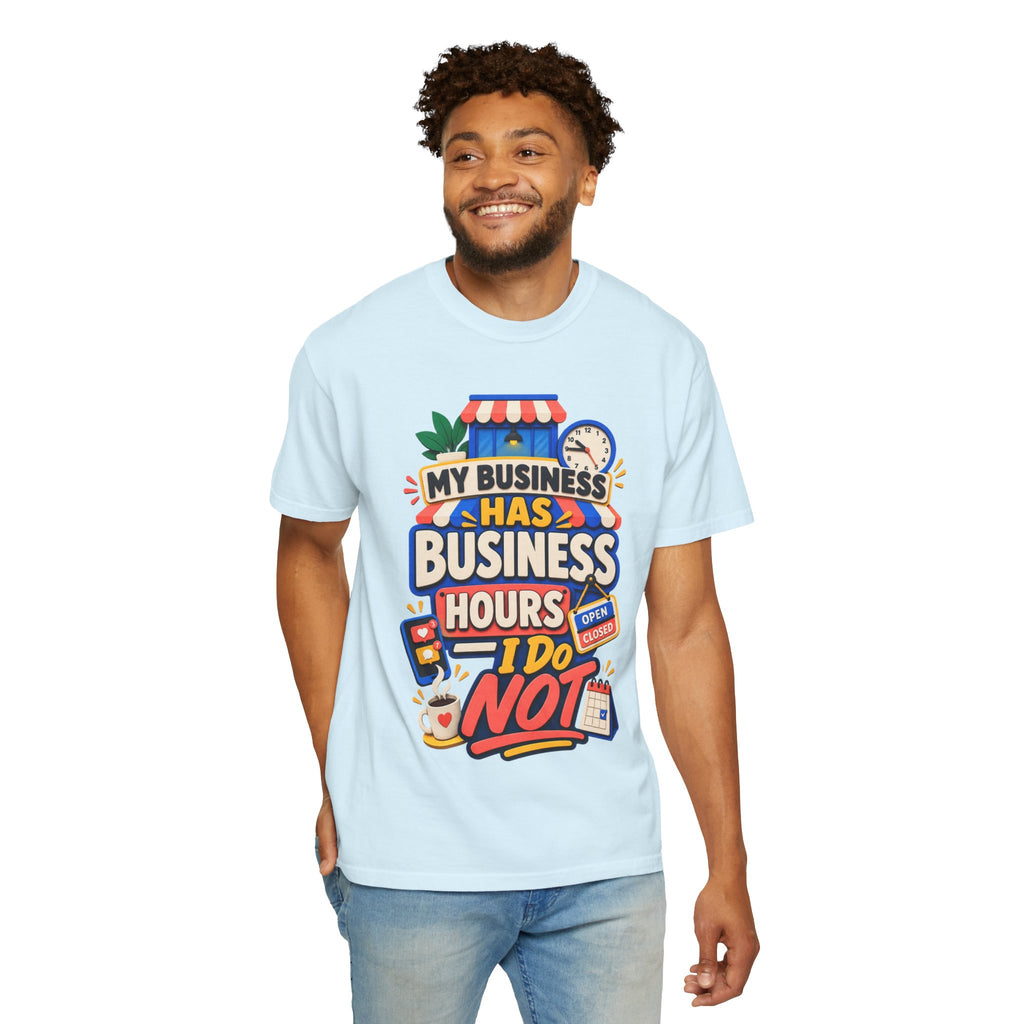 Funny Small Business Owner T-Shirt — “My Business Has Business Hours, I Do Not” Graphic Tee