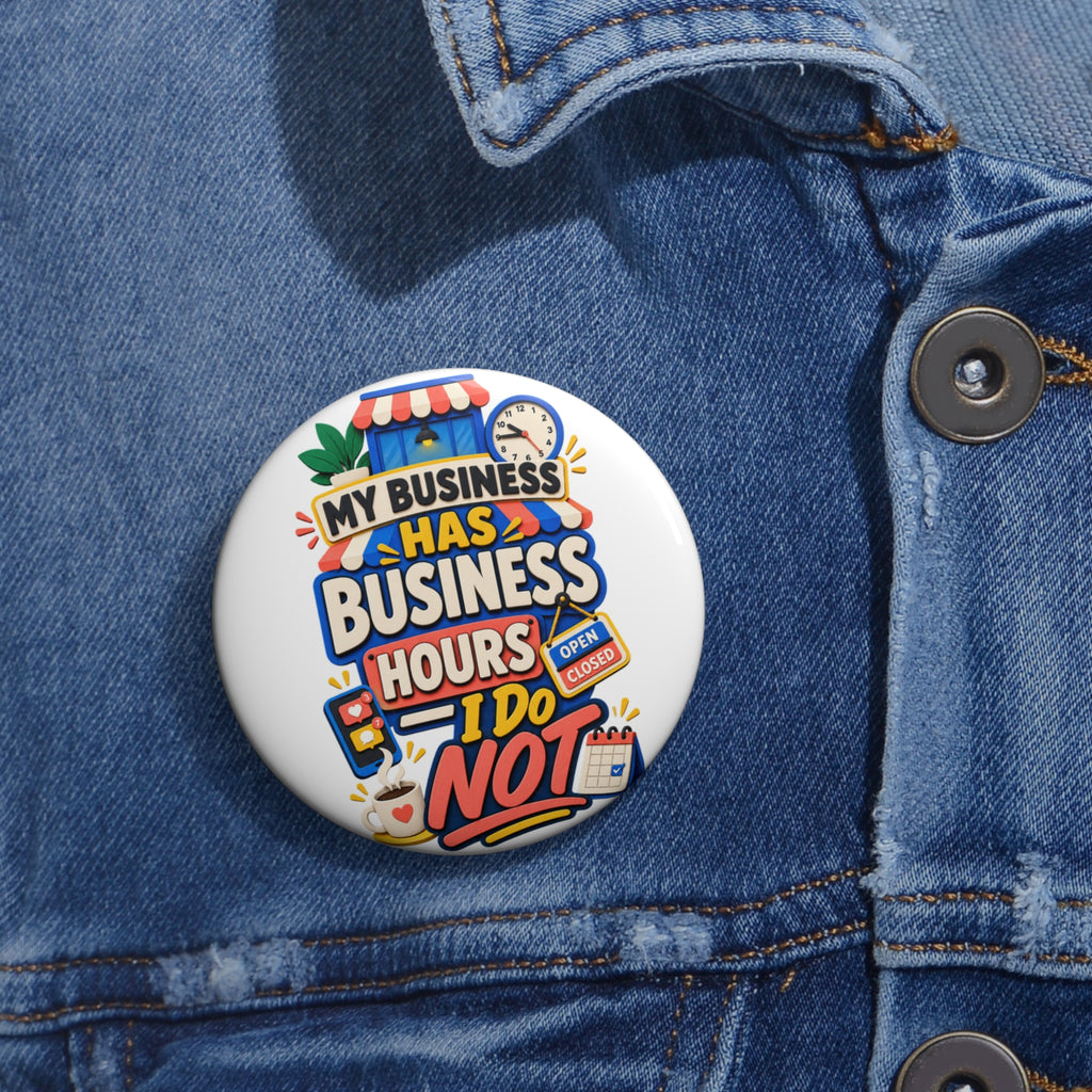 My Business Has Business Hours, I Do Not Pin Button — Funny Entrepreneur Badge