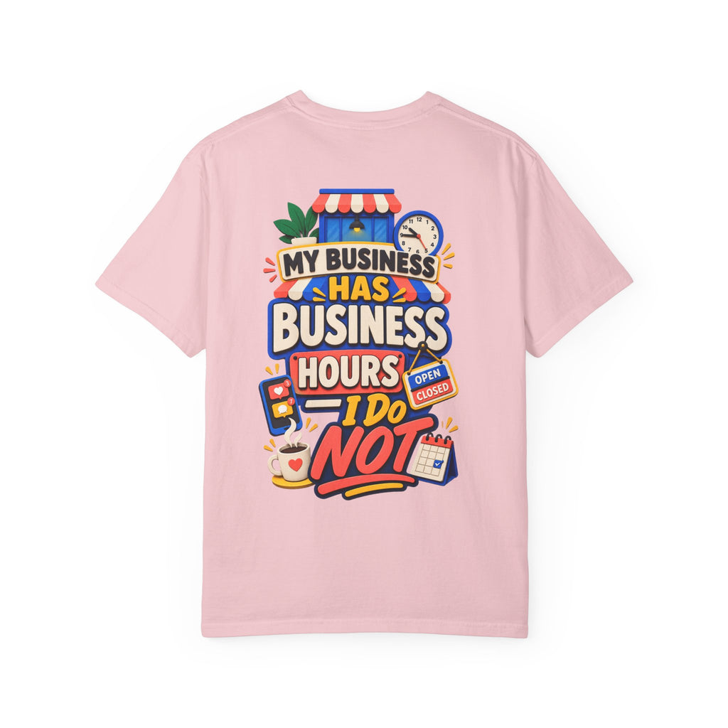 Funny Small Business Owner T-Shirt — “My Business Has Business Hours, I Do Not” Graphic Tee