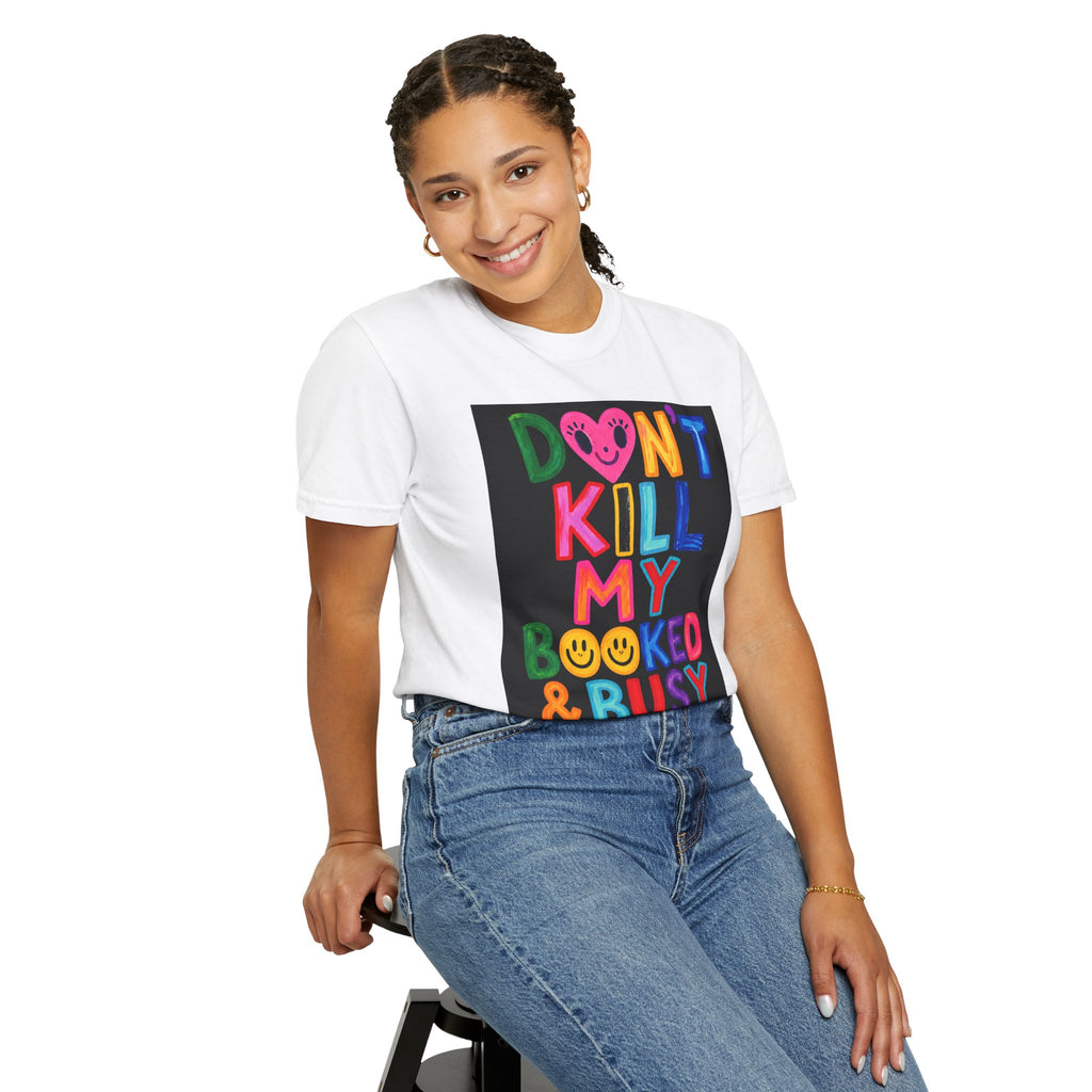 Don’t Kill My Booked & Busy Vibe Garment-Dyed T-Shirt | Colorful Entrepreneur Tee