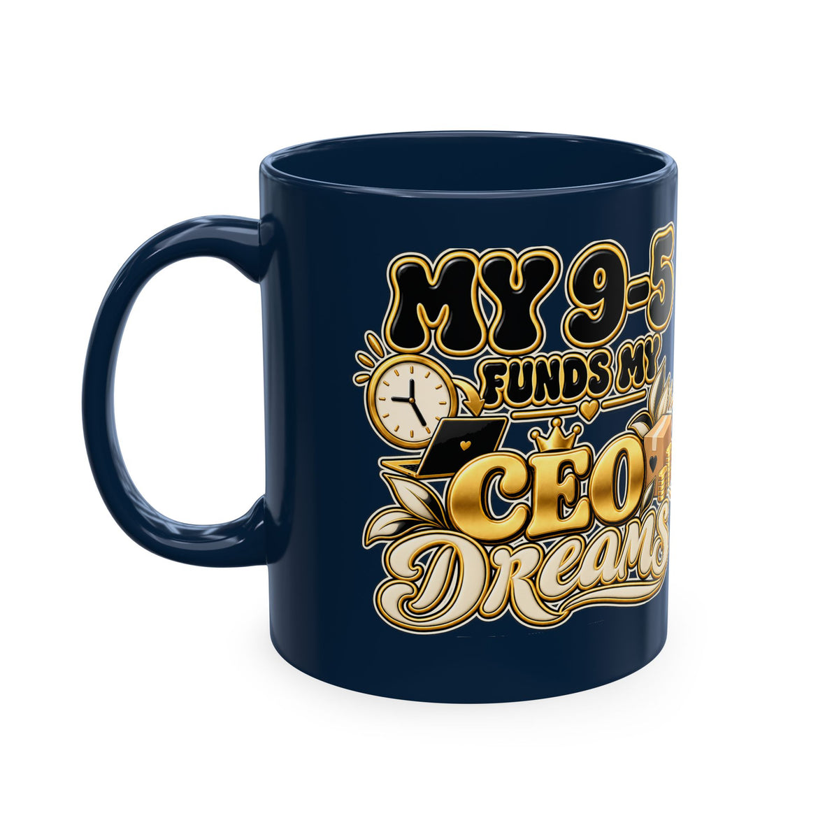 CEO Dreams Ceramic Mug — “My 9–5 Funds My CEO Dreams” Inspirational Coffee Cup