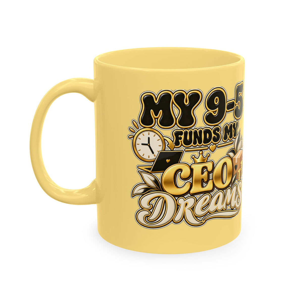 CEO Dreams Ceramic Mug — “My 9–5 Funds My CEO Dreams” Inspirational Coffee Cup