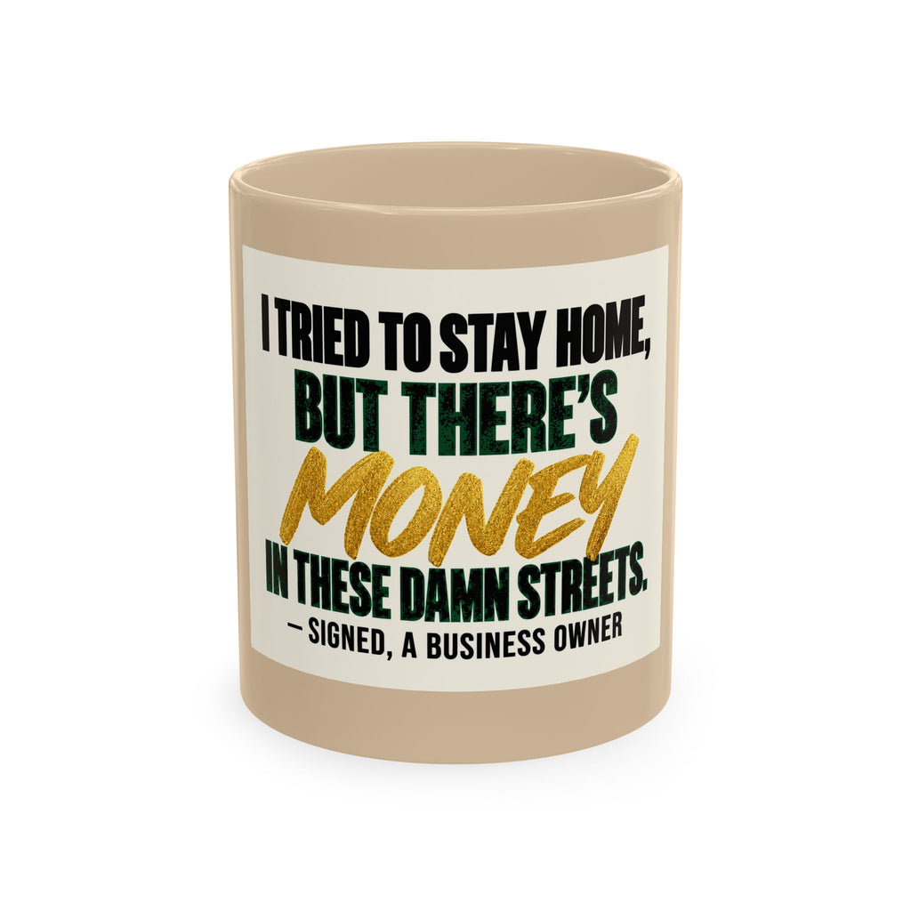 Money in These Damn Streets Mug — Funny Small-Business Owner Coffee Cup