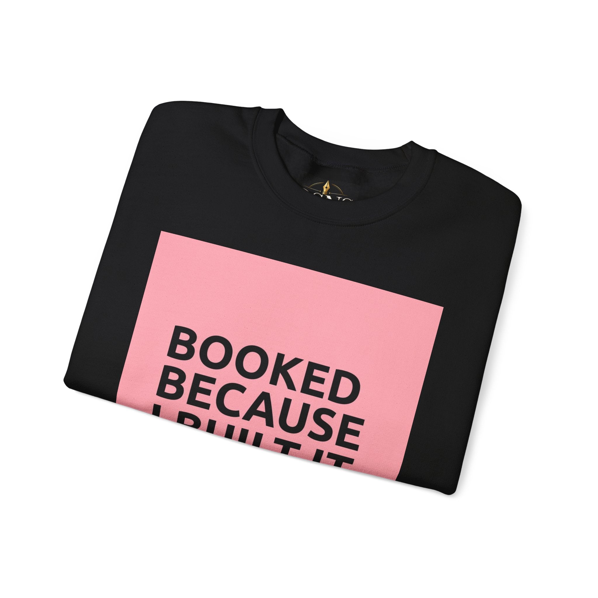 Booked Because I Built It. Crewneck Sweatshirt — Motivational Entrepreneur & Small Business Owner Sweatshirt