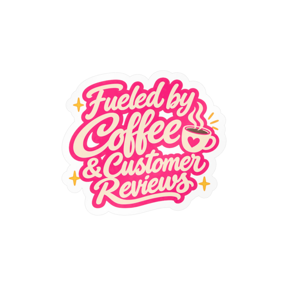 Fueled by Coffee & Customer Reviews Sticker — Small Business Owner Vinyl Decal