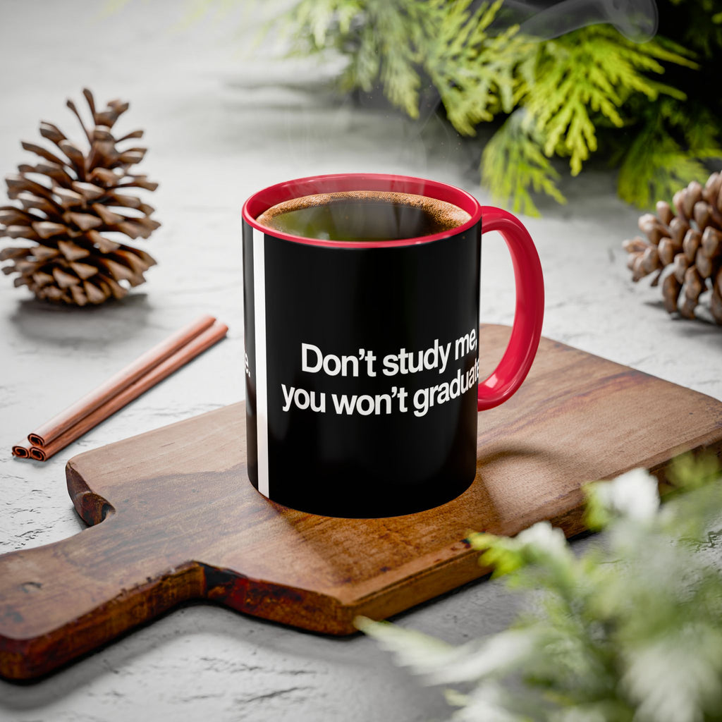 Don’t Study Me, You Won’t Graduate Accent Mug — Funny Statement Coffee Cup