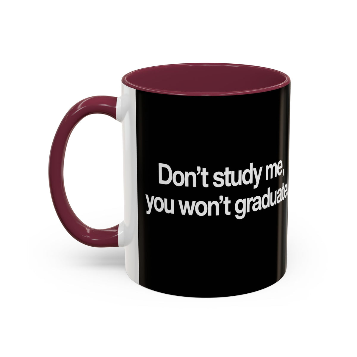 Don’t Study Me, You Won’t Graduate Accent Mug — Funny Statement Coffee Cup