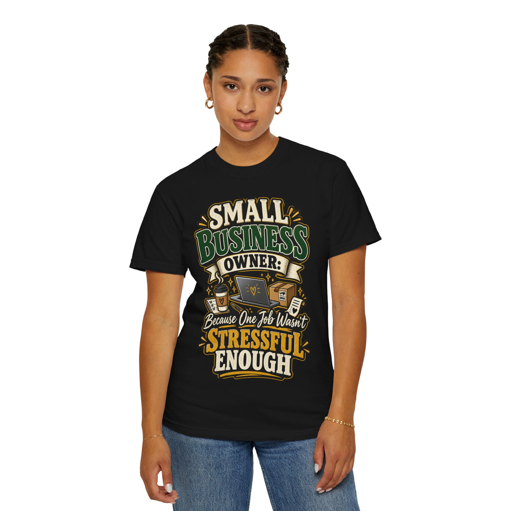 Small Business Owner Funny T-Shirt — “Because One Job Wasn’t Stressful Enough” Graphic Tee