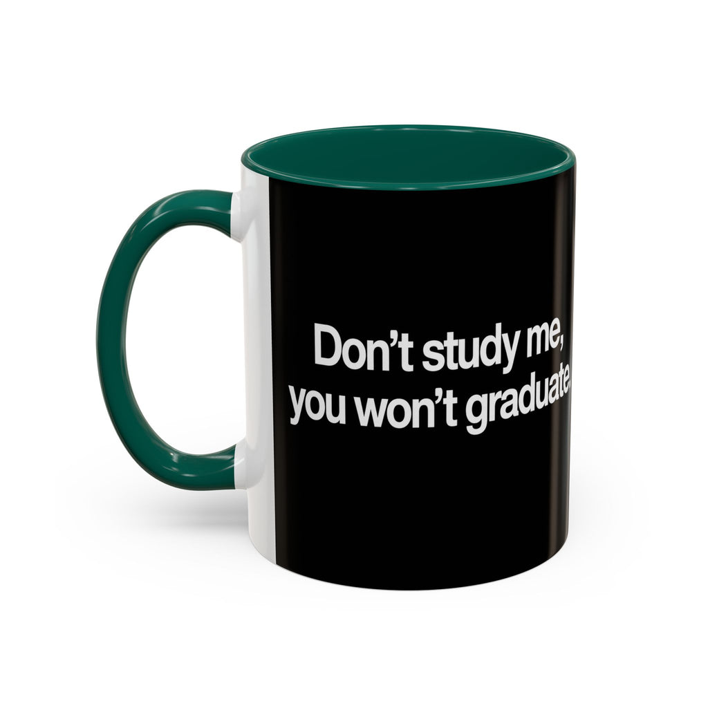 Don’t Study Me, You Won’t Graduate Accent Mug — Funny Statement Coffee Cup